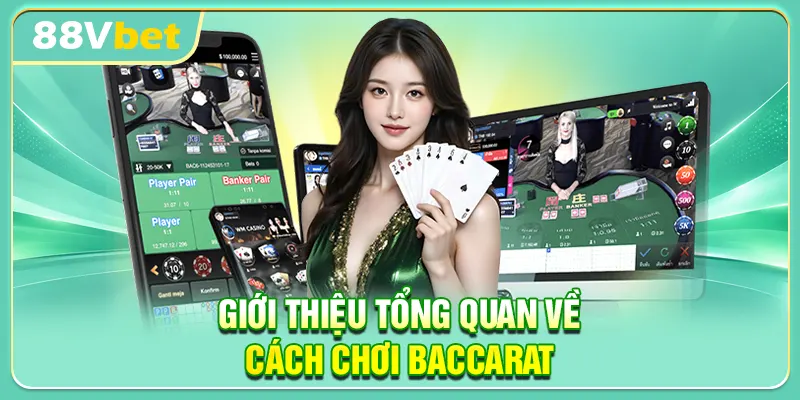 Giới thiệu tổng quan về cách chơi Baccarat