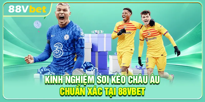 Kinh nghiệm soi kèo châu Âu chuẩn xác tại 88VBET