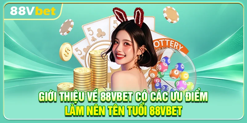 Giới thiệu về 88VBET có các ưu điểm làm nên tên tuổi 88VBET