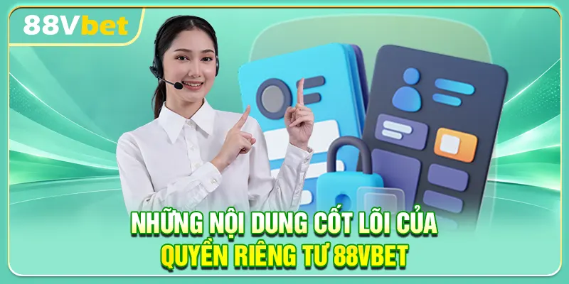 Những nội dung cốt lõi của quyền riêng tư 88VBET