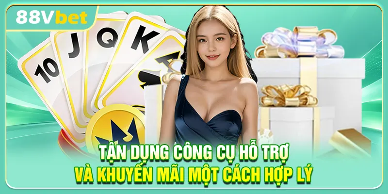 Tận dụng công cụ hỗ trợ và khuyến mãi một cách hợp lý